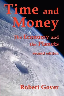 Zeit und Geld: Die Wirtschaft und die Planeten (zweite Auflage) - Time and Money: The Economy and the Planets (second edition)