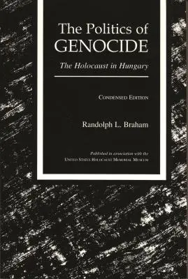 Die Politik des Völkermordes: Der Holocaust in Ungarn, gekürzte Ausgabe - The Politics of Genocide: The Holocaust in Hungary, Condensed Edition
