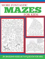 Weitere funtastische Labyrinthe für Kinder 4-10: Ein erstaunliches Labyrinth-Aktivitätsbuch für Kinder - More Funtastic Mazes for Kids 4-10: An Amazing Maze Activity Book for Kids