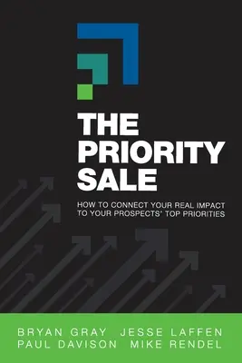 Der vorrangige Verkauf: Wie Sie Ihre wirkliche Wirkung mit den wichtigsten Prioritäten Ihrer Kunden verbinden - The Priority Sale: How to Connect Your Real Impact to Your Prospects' Top Priorities