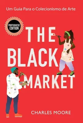 Der Schwarzmarkt: Um Guia Para o Colecionismo de Arte - The Black Market: Um Guia Para o Colecionismo de Arte