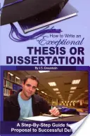 Wie man eine außergewöhnliche Diplomarbeit oder Dissertation schreibt: Eine Schritt-für-Schritt-Anleitung vom Antrag bis zur erfolgreichen Verteidigung - How to Write an Exceptional Thesis or Dissertation: A Step-By-Step Guide from Proposal to Successful Defense