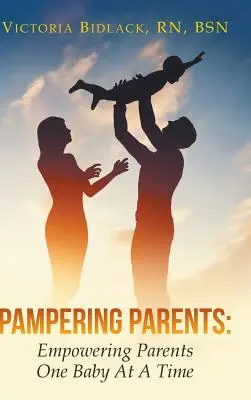 Verwöhnende Eltern: Stärkung der Eltern, ein Baby nach dem anderen - Pampering Parents: Empowering Parents One Baby At A Time