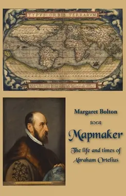 Der Kartenmacher: Das Leben von Abraham Ortelius und seine Zeit - Mapmaker: The life and times of Abraham Ortelius