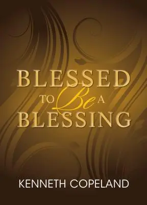 Gesegnet, ein Segen zu sein: Wahren, biblischen Wohlstand verstehen - Blessed to Be a Blessing: Understanding True, Biblical Prosperity