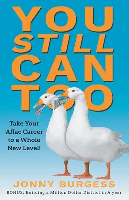 Auch Sie können es noch: Bringen Sie Ihre Aflac-Karriere auf ein ganz neues Niveau! - You Still Can Too: Take Your Aflac Career to a Whole New Level!