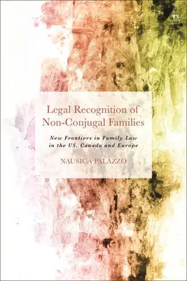 Rechtliche Anerkennung nichtehelicher Lebensgemeinschaften: Neue Grenzen im Familienrecht in den USA, Kanada und Europa - Legal Recognition of Non-Conjugal Families: New Frontiers in Family Law in the US, Canada and Europe