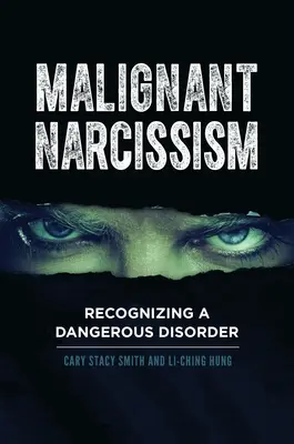 Bösartiger Narzissmus: Erkennen einer gefährlichen Störung - Malignant Narcissism: Recognizing a Dangerous Disorder