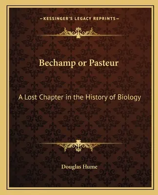 Bechamp oder Pasteur: Ein verlorenes Kapitel in der Geschichte der Biologie - Bechamp or Pasteur: A Lost Chapter in the History of Biology