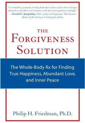 Die Vergebungslösung: Die Ganzkörper-Raxe für wahres Glück, überschwängliche Liebe und inneren Frieden - The Forgiveness Solution: The Whole-Body RX for Finding True Happiness, Abundant Love, and Inner Peace