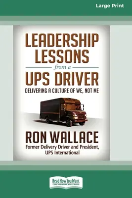 Führungslektionen von einem UPS-Fahrer: Eine Kultur des Wir, nicht des Ich (16pt Large Print Edition) - Leadership Lessons from a UPS Driver: Delivering a Culture of We, Not Me (16pt Large Print Edition)