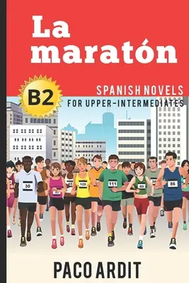 Spanische Romane: La maratn (Spanische Romane für Fortgeschrittene - B2) - Spanish Novels: La maratn (Spanish Novels for Upper-Intermediates - B2)