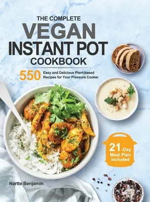 Das komplette vegane Instant Pot Kochbuch: 550 einfache und leckere pflanzliche Rezepte für Ihren Schnellkochtopf - The Complete Vegan Instant Pot Cookbook: 550 Easy and Delicious Plant-based Recipes for Your Pressure Cooker