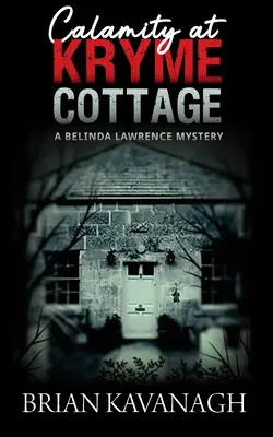 Das Unglück im Kryme Cottage (ein Belinda Lawrence-Krimi) - Calamity at Kryme Cottage (a Belinda Lawrence Mystery)