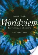 Weltanschauung: Die Geschichte eines Konzepts - Worldview: The History of a Concept