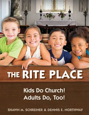 Der Rite Place: Kinder machen Kirche! Erwachsene tun es auch! - The Rite Place: Kids Do Church! Adults Do Too!