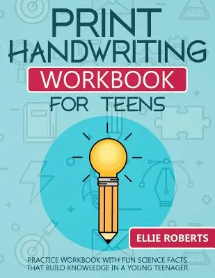 Print Handwriting Workbook for Teens: Übungsbuch mit lustigen wissenschaftlichen Fakten, die das Wissen eines jungen Teenagers fördern - Print Handwriting Workbook for Teens: Practice Workbook with Fun Science Facts that Build Knowledge in a Young Teenager