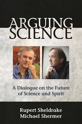 Über Wissenschaft streiten: Ein Dialog über die Zukunft von Wissenschaft und Geist - Arguing Science: A Dialogue on the Future of Science and Spirit