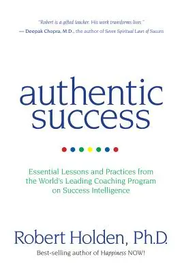 Authentischer Erfolg: Wesentliche Lektionen und Praktiken aus dem weltweit führenden Coaching-Programm für Erfolgsintelligenz - Authentic Success: Essential Lessons and Practices from the World's Leading Coaching Program on Success Intelligence