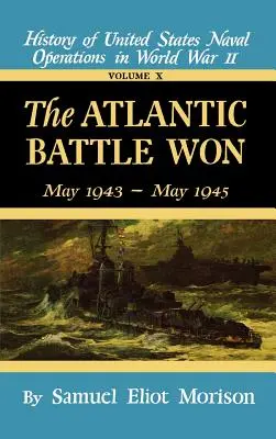 Die gewonnene Atlantikschlacht: Band 10 Mai 1943 - Mai 1945 - The Atlantic Battle Won: Volume 10 May 1943 - May 1945