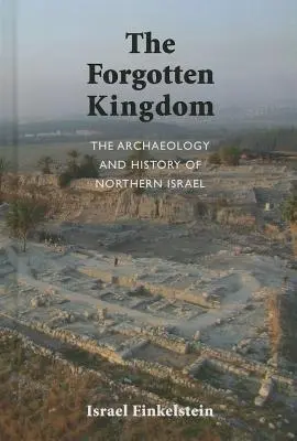 Archäologie und Geschichte des nördlichen Israel: Das vergessene Königreich - The Archaeology and History of Northern Israel: The Forgotten Kingdom