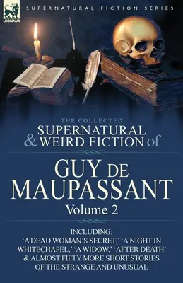 Die gesammelten übernatürlichen und unheimlichen Romane von Guy de Maupassant: Band 2 - Mit vierundfünfzig Kurzgeschichten aus dem Bereich des Seltsamen und Ungewöhnlichen - The Collected Supernatural and Weird Fiction of Guy de Maupassant: Volume 2-Including Fifty-Four Short Stories of the Strange and Unusual