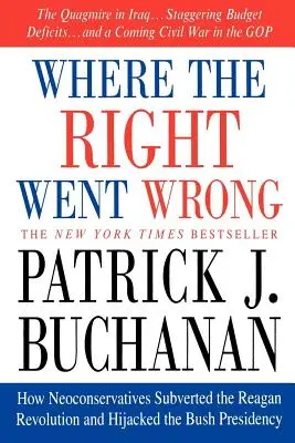 Wo die Rechten sich geirrt haben: Wie Neokonservative die Reagan-Revolution unterliefen und die Bush-Präsidentschaft an sich rissen - Where the Right Went Wrong: How Neoconservatives Subverted the Reagan Revolution and Hijacked the Bush Presidency