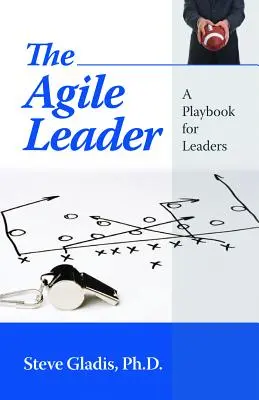 Die agile Führungskraft: Ein Spielbuch für Führungskräfte - The Agile Leader: A Playbook for Leaders