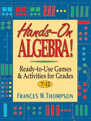 Algebra zum Anfassen: Sofort einsetzbare Spiele und Aktivitäten für die Klassen 7-12 - Hands-On Algebra!: Ready-To-Use Games & Activities for Grades 7-12