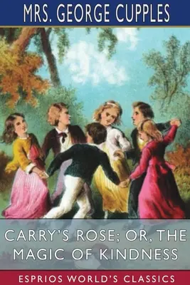 Carry's Rose; oder: Die Magie der Güte (Esprios Classics) - Carry's Rose; or, The Magic of Kindness (Esprios Classics)