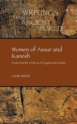 Die Frauen von Assur und Kanesh: Texte aus den Archiven der assyrischen Kaufleute - Women of Assur and Kanesh: Texts from the Archives of Assyrian Merchants