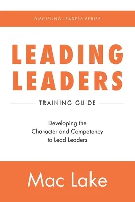 Führen von Leitern: Entwicklung von Charakter und Kompetenz für die Leitung von Leitern - Leading Leaders: Developing the Character and Competency to Lead Leaders