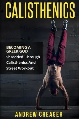 Calisthenics: Ein griechischer Gott werden - geschreddert durch Calisthenics und Street Workout - Calisthenics: Becoming A Greek God - Shredded Through Calisthenics And Street Workout