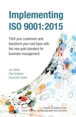 Einführung von ISO 9001: 2015: Begeistern Sie Ihre Kunden und verändern Sie Ihre Kostenbasis mit dem neuen Goldstandard für Unternehmensführung - Implementing ISO 9001: 2015: Thrill Your Customers and Transform Your Cost Base with the New Gold Standard for Business Management