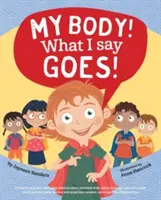 Mein Körper! Was ich sage, geht! Bringt Kindern Körpersicherheit, sichere/unsichere Berührungen, private Teile, Geheimnisse/Überraschungen, Zustimmung und Respekt bei - My Body! What I Say Goes!: Teach children body safety, safe/unsafe touch, private parts, secrets/surprises, consent, respect