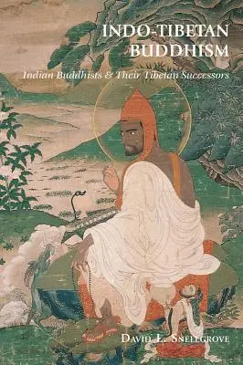 Indo-tibetischer Buddhismus: Indische Buddhisten und ihre tibetischen Nachfolger - Indo-Tibetan Buddhism: Indian Buddhists & Their Tibetan Successors