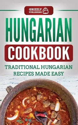 Ungarisches Kochbuch: Traditionelle ungarische Rezepte leicht gemacht - Hungarian Cookbook: Traditional Hungarian Recipes Made Easy