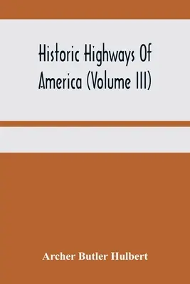 Historic Highways Of America (Band Iii); Washingtons Straße (Nemacolins Pfad) Das erste Kapitel des alten französischen Krieges - Historic Highways Of America (Volume Iii); Washington'S Road (Nemacolin'S Path) The First Chapter Of The Old French War