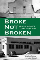 Pleite, nicht kaputt: Homer Maxeys Bankenkrieg in Texas - Broke, Not Broken: Homer Maxey's Texas Bank War