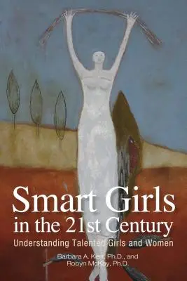 Kluge Mädchen im 21. Jahrhundert: Begabte Mädchen und Frauen verstehen - Smart Girls in the 21st Century: Understanding Talented Girls and Women