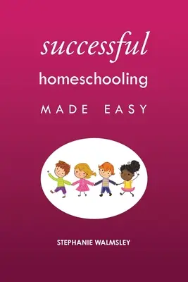 Erfolgreiches Homeschooling leicht gemacht - Successful Homeschooling Made Easy