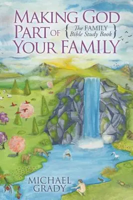 Gott als Teil der Familie: Das Familienbibelstudienbuch - Making God Part of Your Family: The Family Bible Study Book