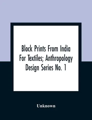 Blockdrucke aus Indien für Textilien; Anthropology Design Series No. 1 - Block Prints From India For Textiles; Anthropology Design Series No. 1