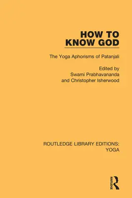 Wie man Gott erkennt: Die Yoga-Aphorismen des Patanjali - How to Know God: The Yoga Aphorisms of Patanjali