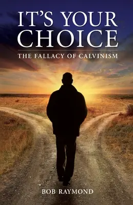 Du hast die Wahl: Der Irrtum des Calvinismus - It's Your Choice: The Fallacy of Calvinism