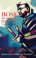 Bose: Der indische Samurai - Netaji und die Ina eine militärische Einschätzung - Bose: The Indian Samurai - Netaji and the Ina a Military Assessment