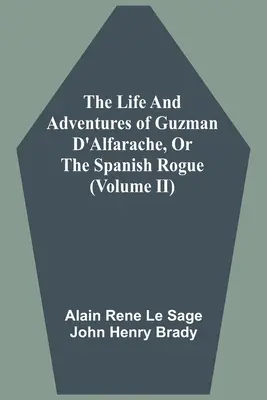 Das Leben und die Abenteuer des Guzman D'Alfarache, oder der spanische Schurke (Band II) - The Life And Adventures Of Guzman D'Alfarache, Or The Spanish Rogue (Volume II)