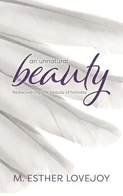 Unnatürliche Schönheit: Die Schönheit der Heiligkeit wiederentdecken - An Unnatural Beauty: Rediscovering the beauty of holiness