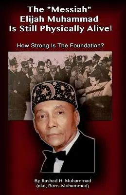 Der Messias Elijah Muhammad ist körperlich noch am Leben: Wie stark ist das Fundament? - The Messiah Elijah Muhammad is Still Physically Alive!: How Strong is the Foundation?