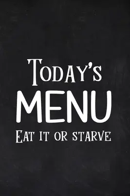 Heutiges Menü Iss es oder verhungere - Today's Menu Eat it or Starve